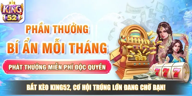 Bắt kèo King52, cơ hội trúng lớn đang chờ bạn!